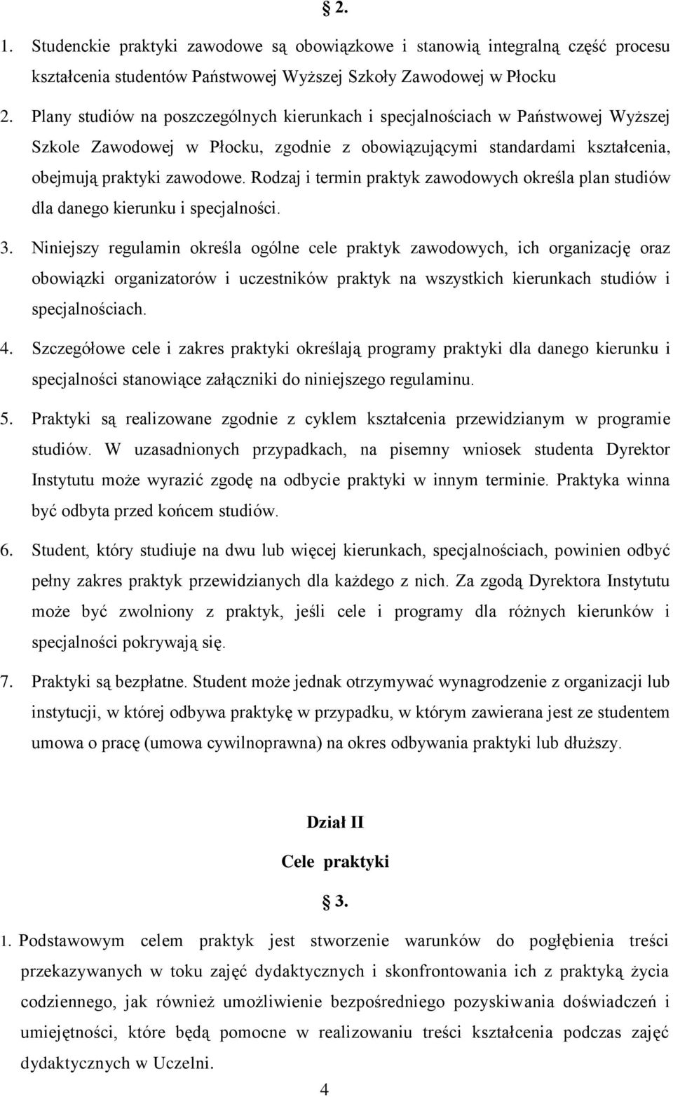 Rodzaj i termin praktyk zawodowych określa plan studiów dla danego kierunku i specjalności. 3.