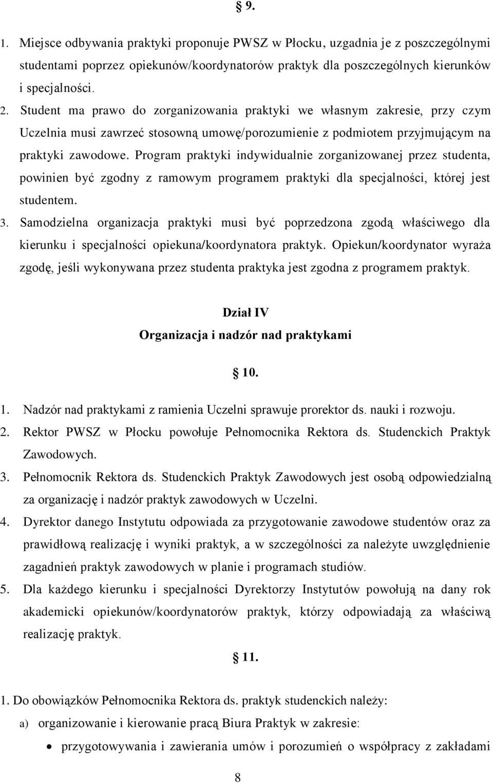 Program praktyki indywidualnie zorganizowanej przez studenta, powinien być zgodny z ramowym programem praktyki dla specjalności, której jest studentem. 3.