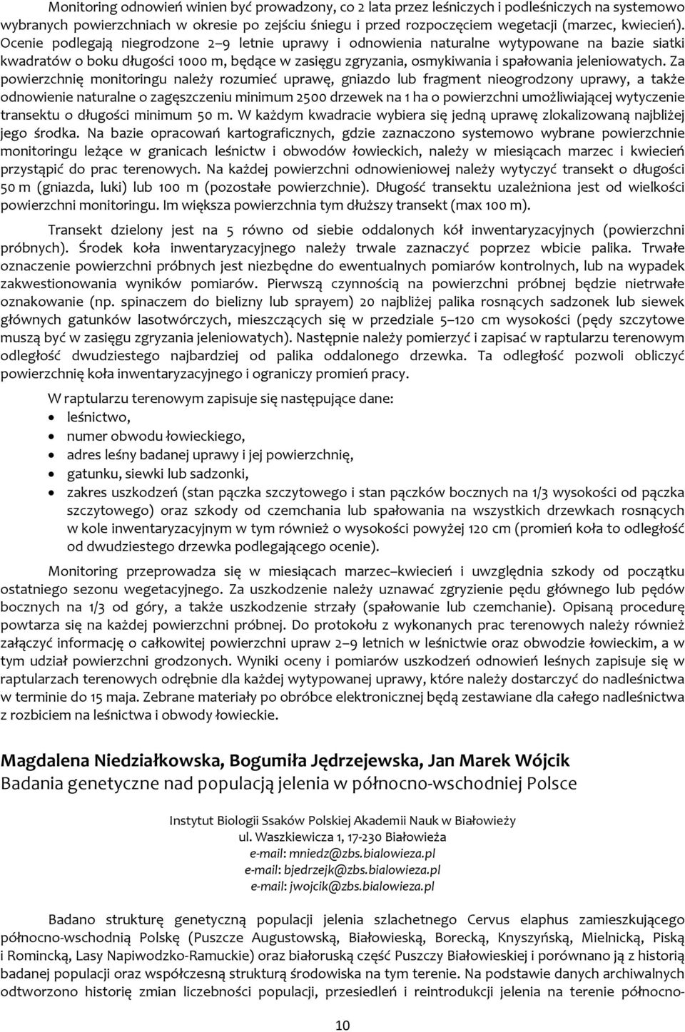 Ocenie podlegają niegrodzone 2 9 letnie uprawy i odnowienia naturalne wytypowane na bazie siatki kwadratów o boku długości 1000 m, będące w zasięgu zgryzania, osmykiwania i spałowania jeleniowatych.