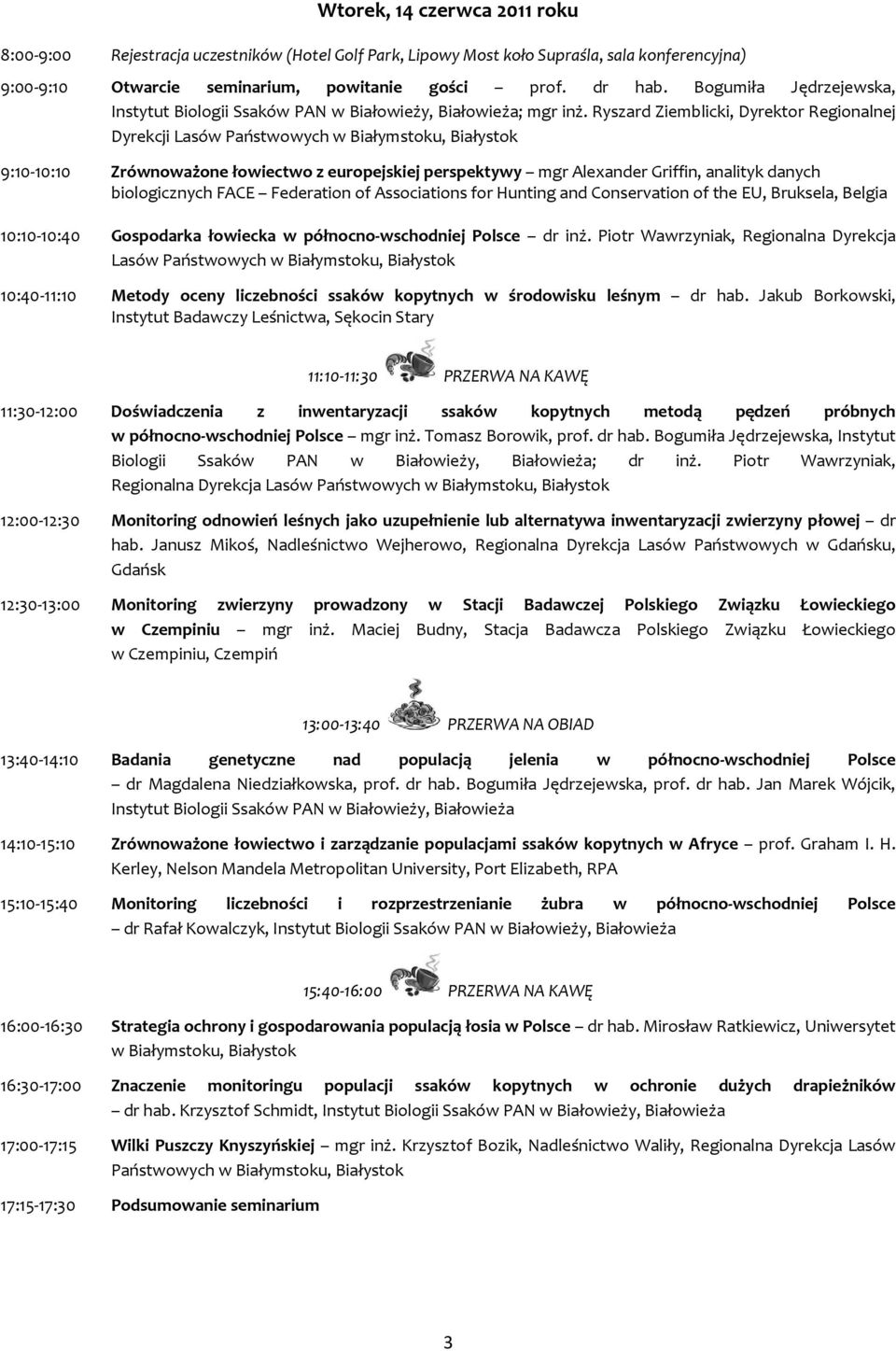 Ryszard Ziemblicki, Dyrektor Regionalnej Dyrekcji Lasów Państwowych w Białymstoku, Białystok 9:10 10:10 Zrównoważone łowiectwo z europejskiej perspektywy mgr Alexander Griffin, analityk danych