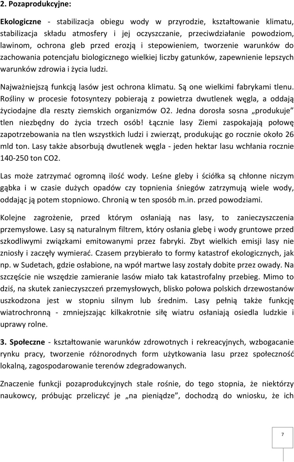 Najważniejszą funkcją lasów jest ochrona klimatu. Są one wielkimi fabrykami tlenu.