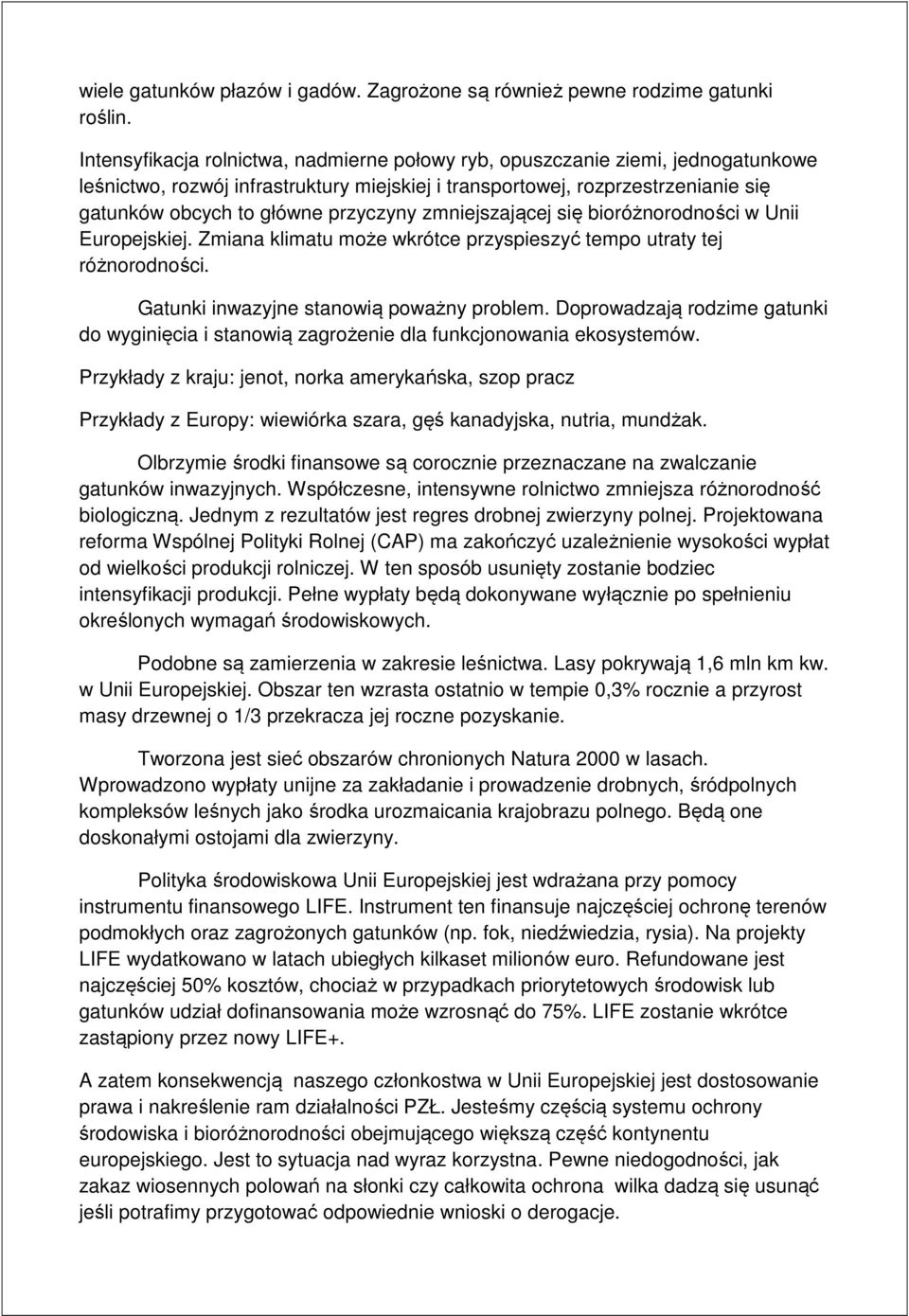 przyczyny zmniejszającej się bioróżnorodności w Unii Europejskiej. Zmiana klimatu może wkrótce przyspieszyć tempo utraty tej różnorodności. Gatunki inwazyjne stanowią poważny problem.