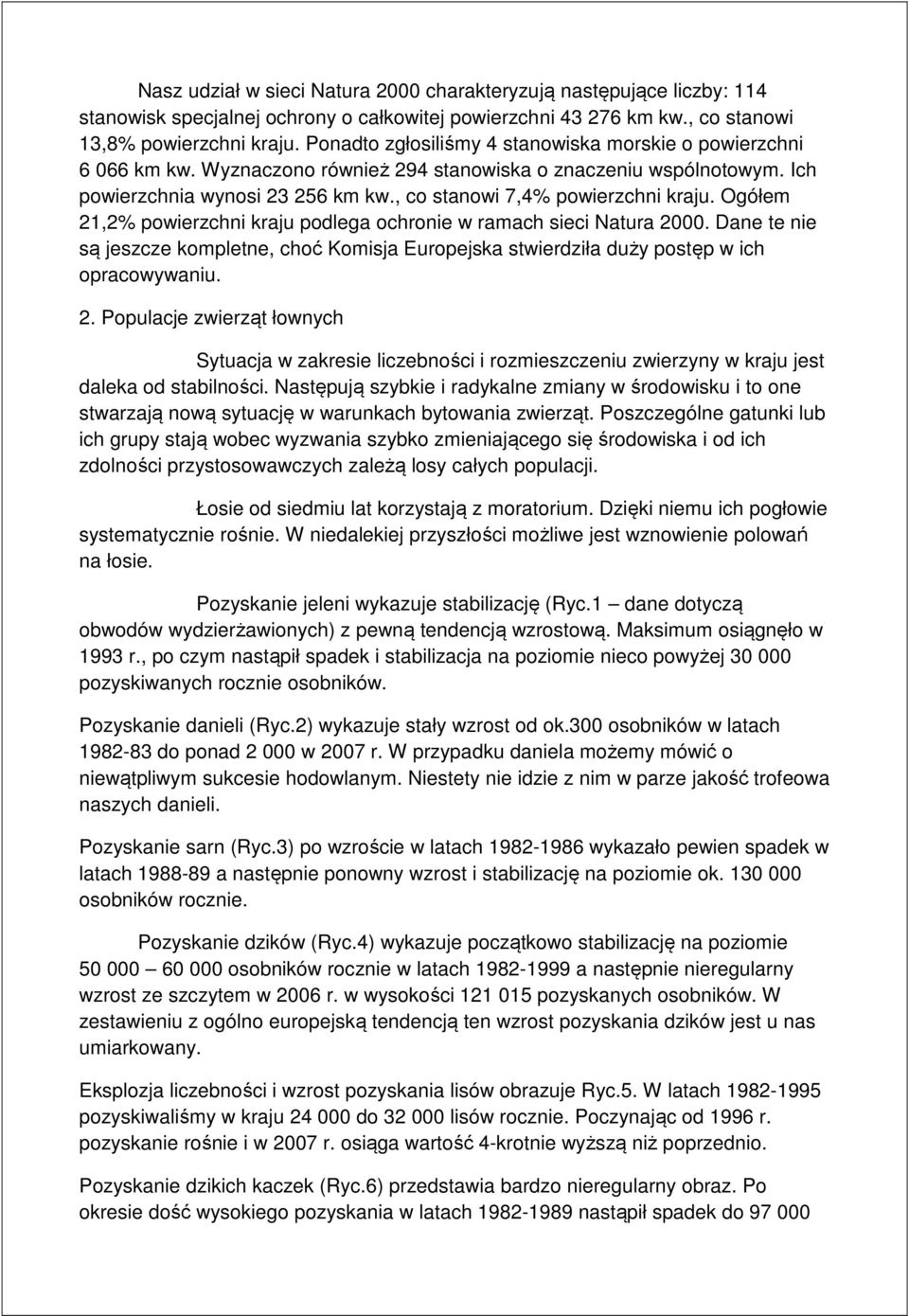 , co stanowi 7,4% powierzchni kraju. Ogółem 21,2% powierzchni kraju podlega ochronie w ramach sieci Natura 2000.
