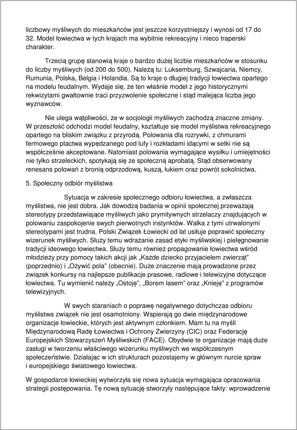 Są to kraje o długiej tradycji łowiectwa opartego na modelu feudalnym.