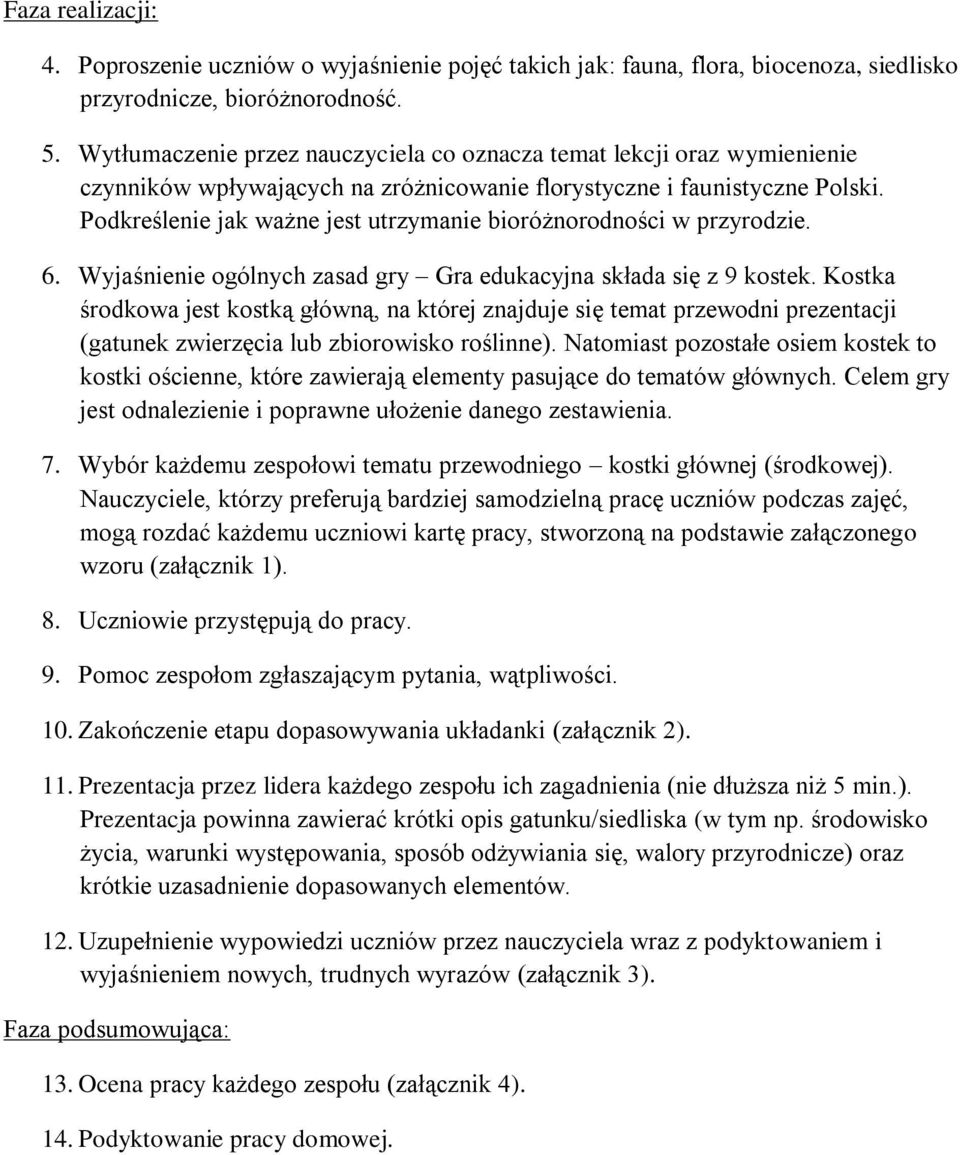 Podkreślenie jak ważne jest utrzymanie bioróżnorodności w przyrodzie. 6. Wyjaśnienie ogólnych zasad gry Gra edukacyjna składa się z 9 kostek.