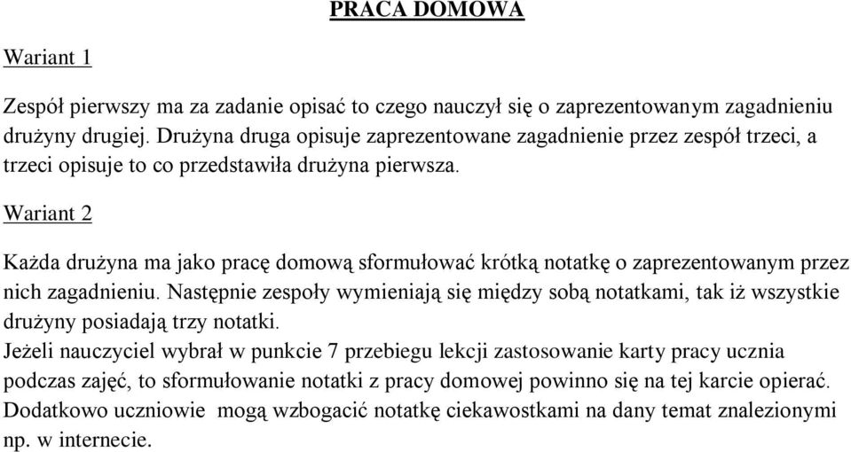 Wariant 2 Każda drużyna ma jako pracę domową sformułować krótką notatkę o zaprezentowanym przez nich zagadnieniu.