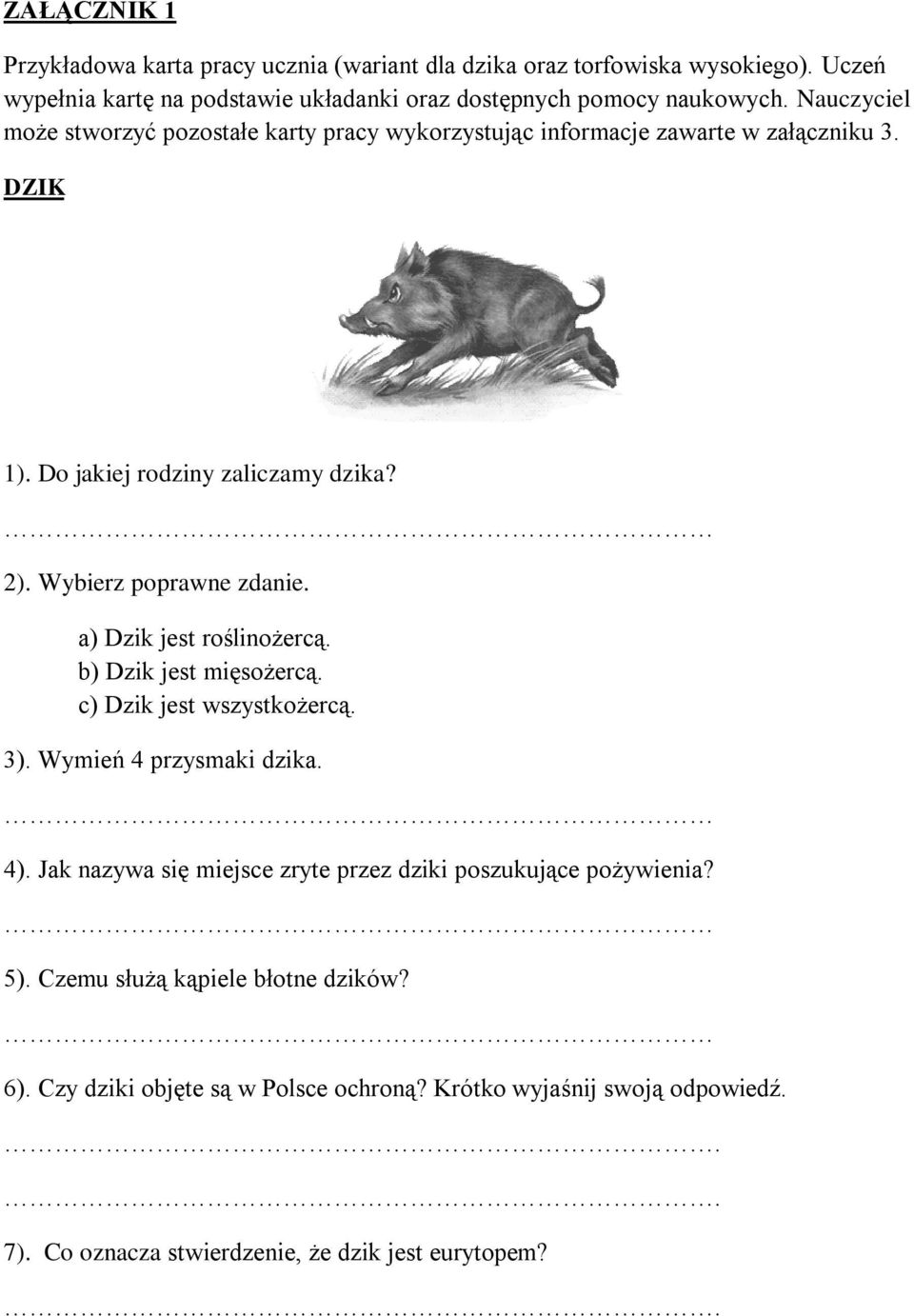 a) Dzik jest roślinożercą. b) Dzik jest mięsożercą. c) Dzik jest wszystkożercą. 3). Wymień 4 przysmaki dzika. 4).
