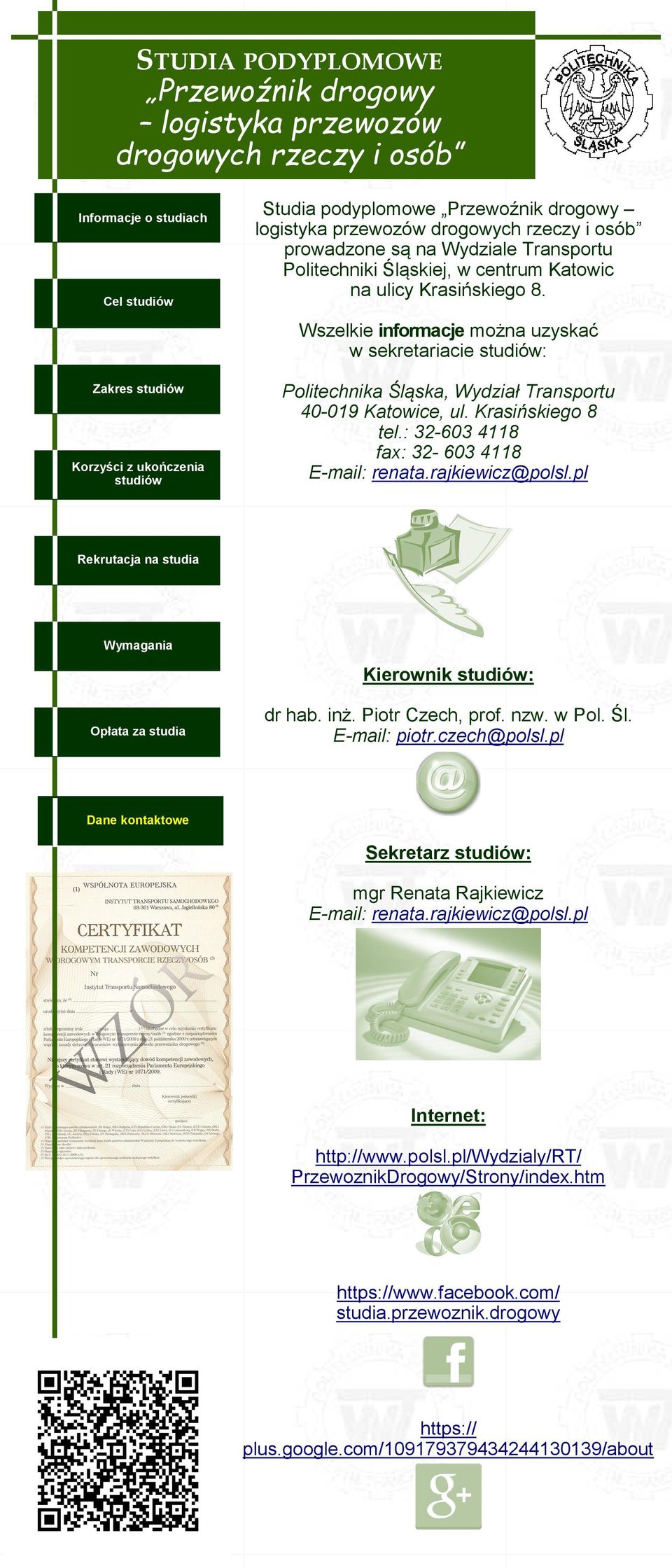 : 32-603 4118 fax: 32-603 4118 E-mail: renata.rajkiewicz@polsl.pl Kierownik : dr hab. inż. Piotr Czech, prof. nzw. w Pol. Śl. E-mail: piotr.czech@polsl.