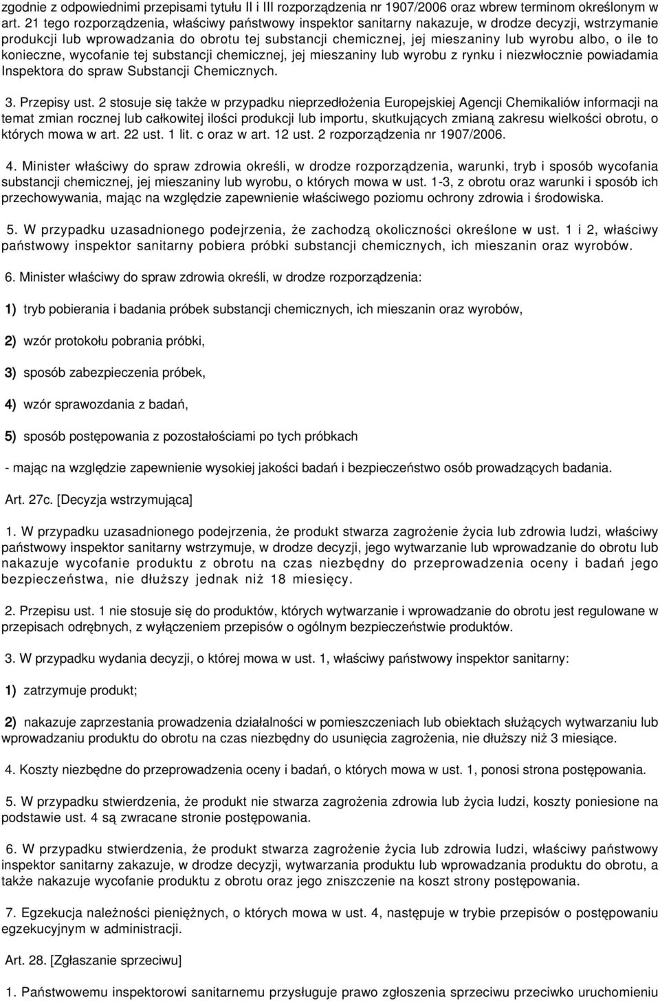 o ile to konieczne, wycofanie tej substancji chemicznej, jej mieszaniny lub wyrobu z rynku i niezwłocznie powiadamia Inspektora do spraw Substancji Chemicznych. 3. Przepisy ust.