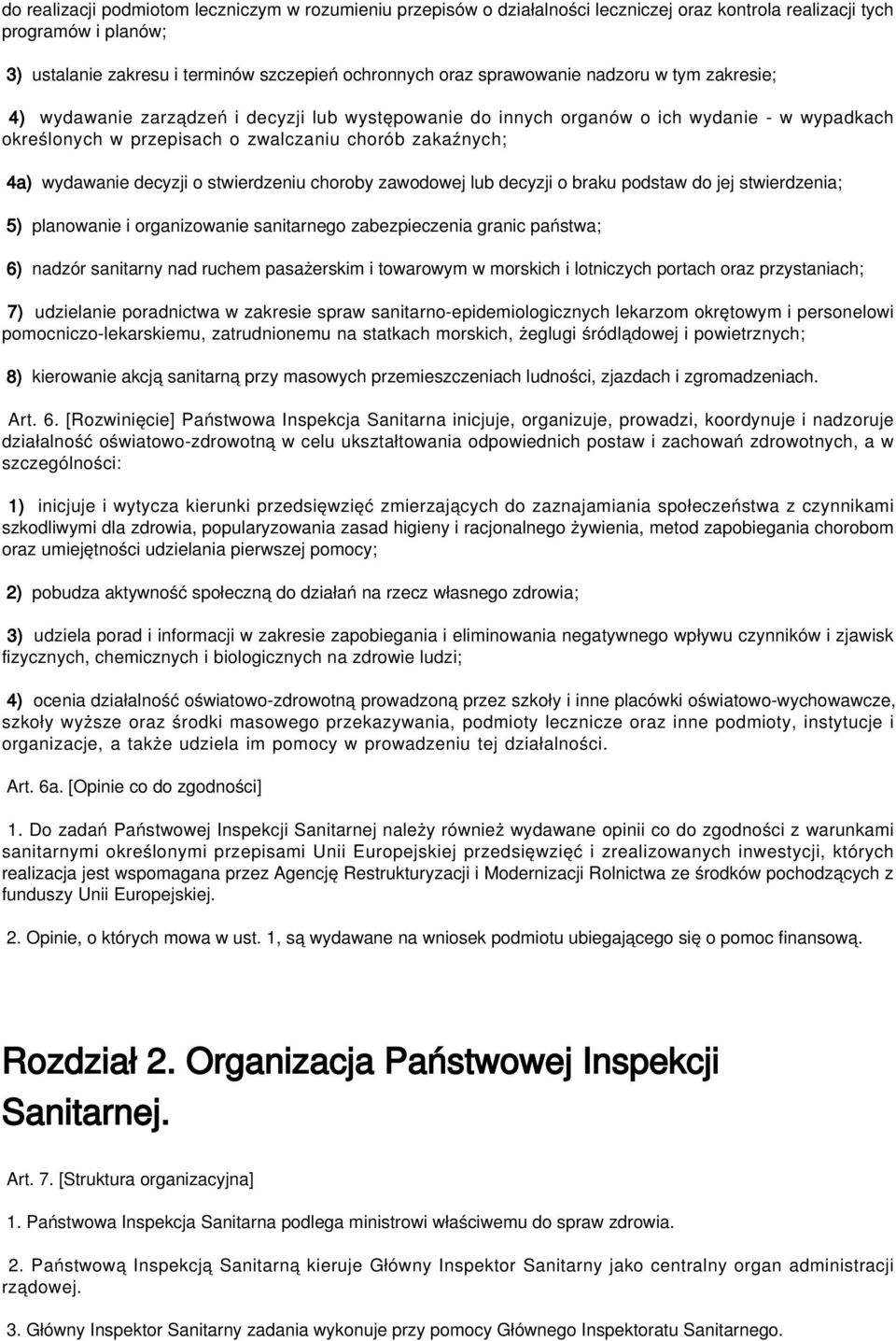 wydawanie decyzji o stwierdzeniu choroby zawodowej lub decyzji o braku podstaw do jej stwierdzenia; 5) planowanie i organizowanie sanitarnego zabezpieczenia granic państwa; 6) nadzór sanitarny nad