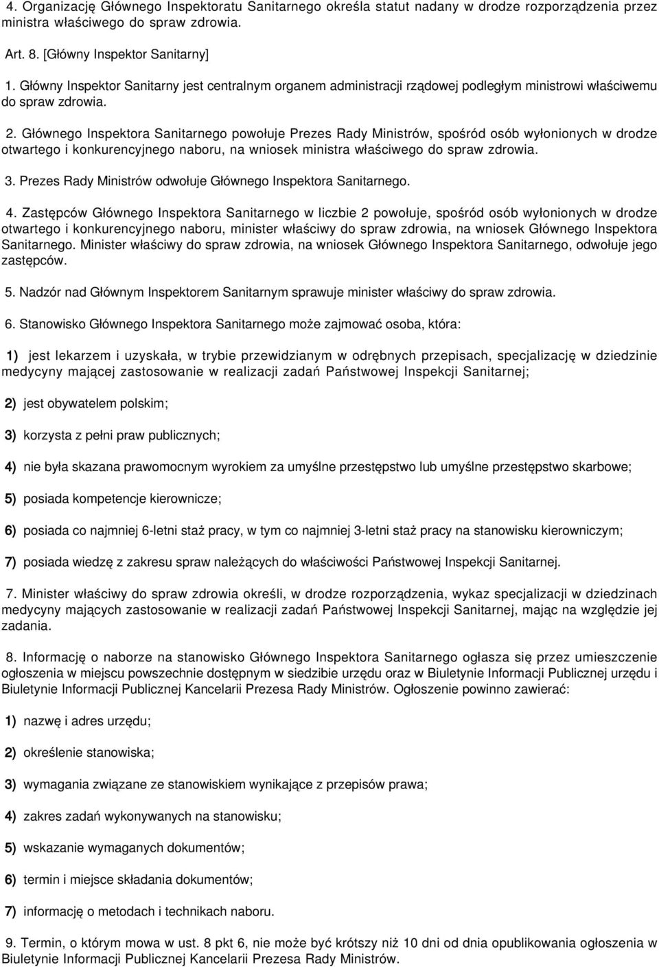 Głównego Inspektora Sanitarnego powołuje Prezes Rady Ministrów, spośród osób wyłonionych w drodze otwartego i konkurencyjnego naboru, na wniosek ministra właściwego do spraw zdrowia. 3.