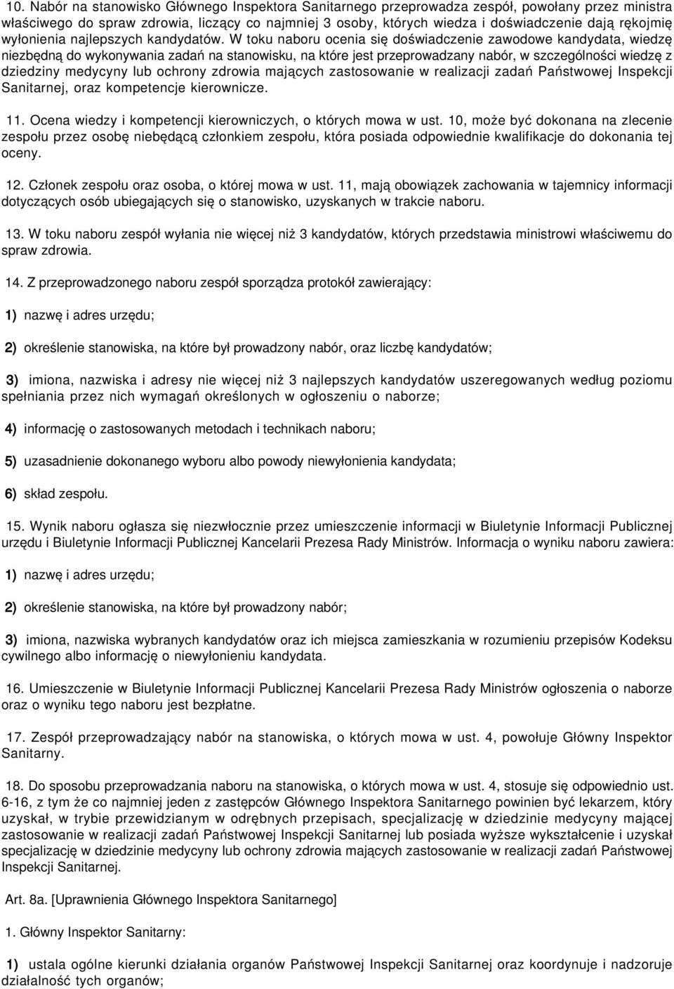 W toku naboru ocenia się doświadczenie zawodowe kandydata, wiedzę niezbędną do wykonywania zadań na stanowisku, na które jest przeprowadzany nabór, w szczególności wiedzę z dziedziny medycyny lub