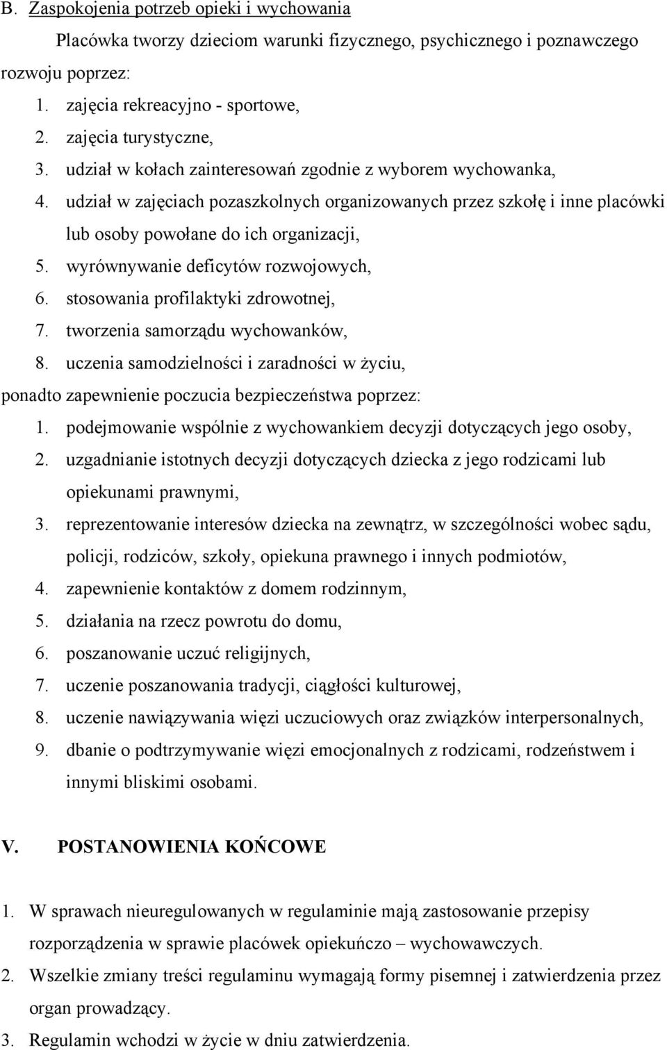 wyrównywanie deficytów rozwojowych, 6. stosowania profilaktyki zdrowotnej, 7. tworzenia samorządu wychowanków, 8.