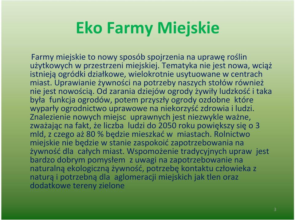 Od zarania dziejów ogrody żywiły ludzkość i taka była funkcja ogrodów, potem przyszły ogrody ozdobne które wyparły ogrodnictwo uprawowe na niekorzyść zdrowia i ludzi.