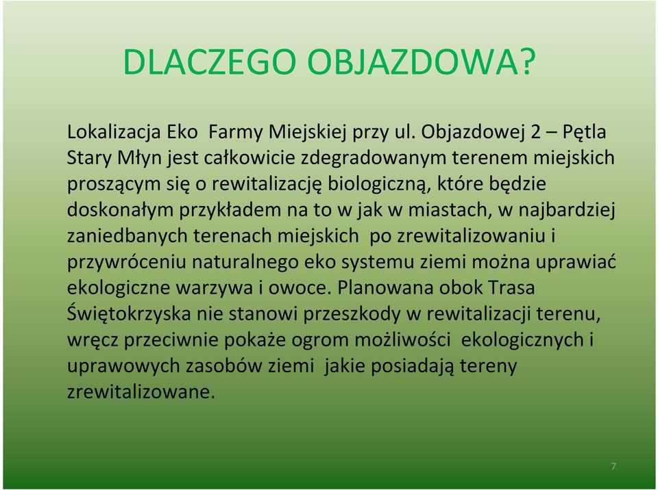 przykładem na to w jak w miastach, w najbardziej zaniedbanych terenach miejskich po zrewitalizowaniu i przywróceniu naturalnego eko systemu ziemi