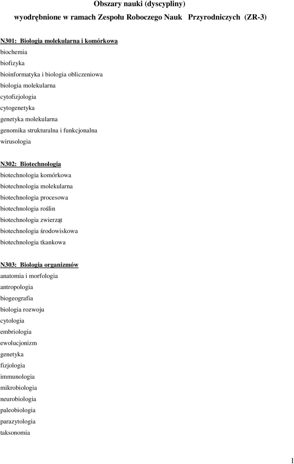 biotechnologia molekularna biotechnologia procesowa biotechnologia rolin biotechnologia zwierzt biotechnologia rodowiskowa biotechnologia tkankowa N303: Biologia organizmów anatomia