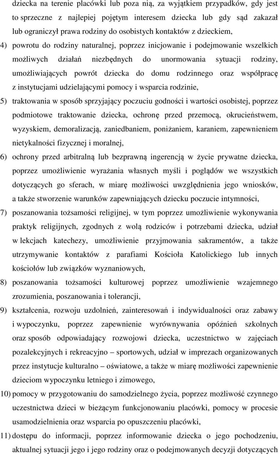 rodzinnego oraz współpracę z instytucjami udzielającymi pomocy i wsparcia rodzinie, 5) traktowania w sposób sprzyjający poczuciu godności i wartości osobistej, poprzez podmiotowe traktowanie dziecka,