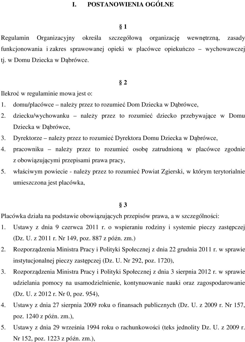 dziecku/wychowanku należy przez to rozumieć dziecko przebywające w Domu Dziecka w Dąbrówce, 3. Dyrektorze należy przez to rozumieć Dyrektora Domu Dziecka w Dąbrówce, 4.