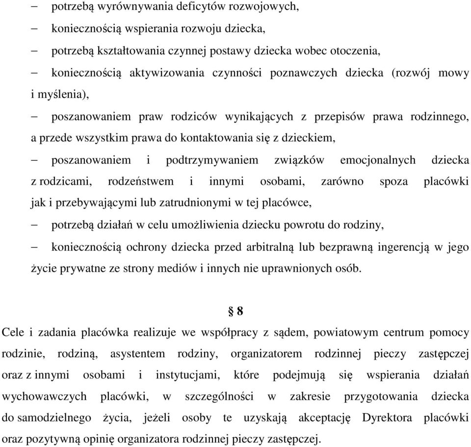 podtrzymywaniem związków emocjonalnych dziecka z rodzicami, rodzeństwem i innymi osobami, zarówno spoza placówki jak i przebywającymi lub zatrudnionymi w tej placówce, potrzebą działań w celu