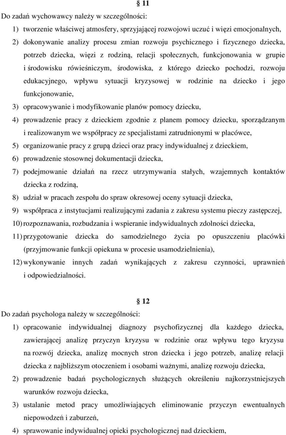 sytuacji kryzysowej w rodzinie na dziecko i jego funkcjonowanie, 3) opracowywanie i modyfikowanie planów pomocy dziecku, 4) prowadzenie pracy z dzieckiem zgodnie z planem pomocy dziecku, sporządzanym