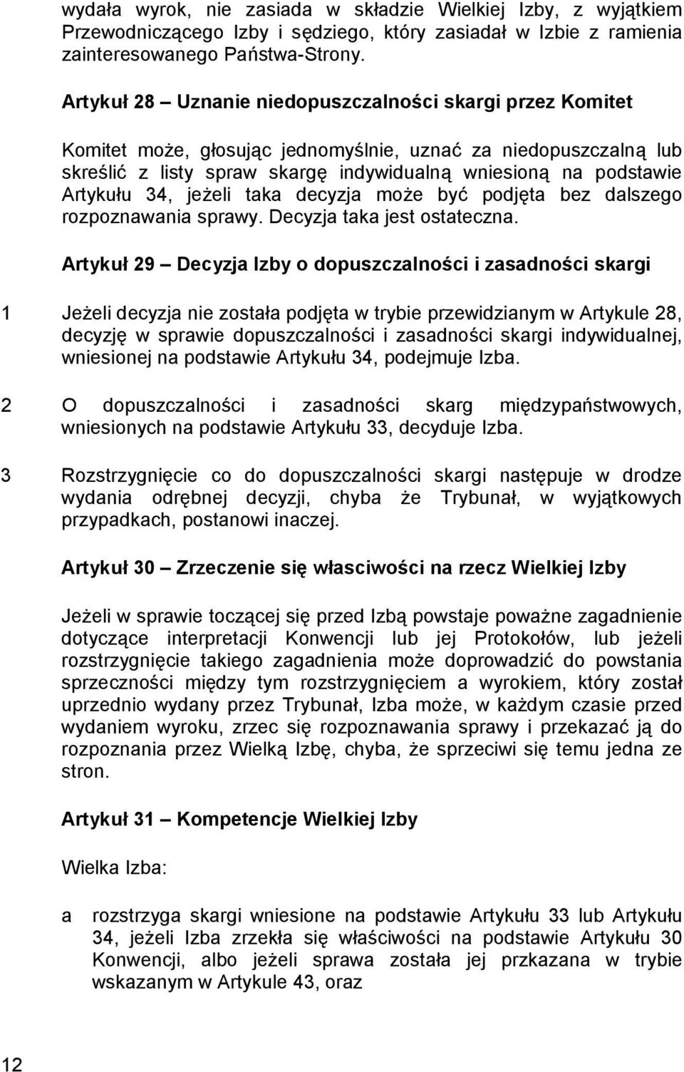 34, jeżeli taka decyzja może być podjęta bez dalszego rozpoznawania sprawy. Decyzja taka jest ostateczna.