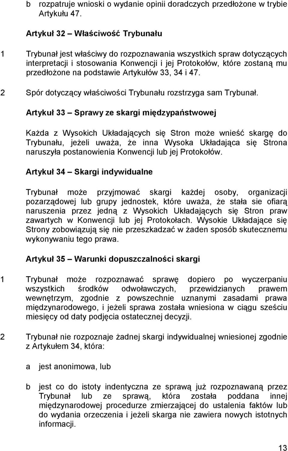 Artykułów 33, 34 i 47. 2 Spór dotyczący właściwości Trybunału rozstrzyga sam Trybunał.