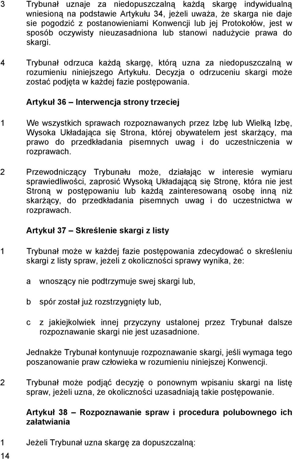 Decyzja o odrzuceniu skargi może zostać podjęta w każdej fazie postępowania.