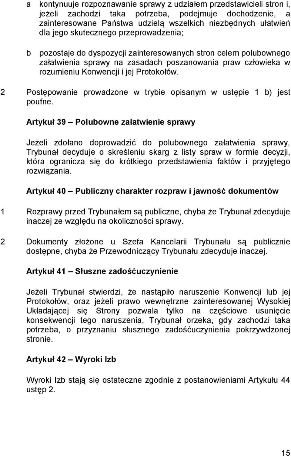 2 Postępowanie prowadzone w trybie opisanym w ustępie 1 b) jest poufne.