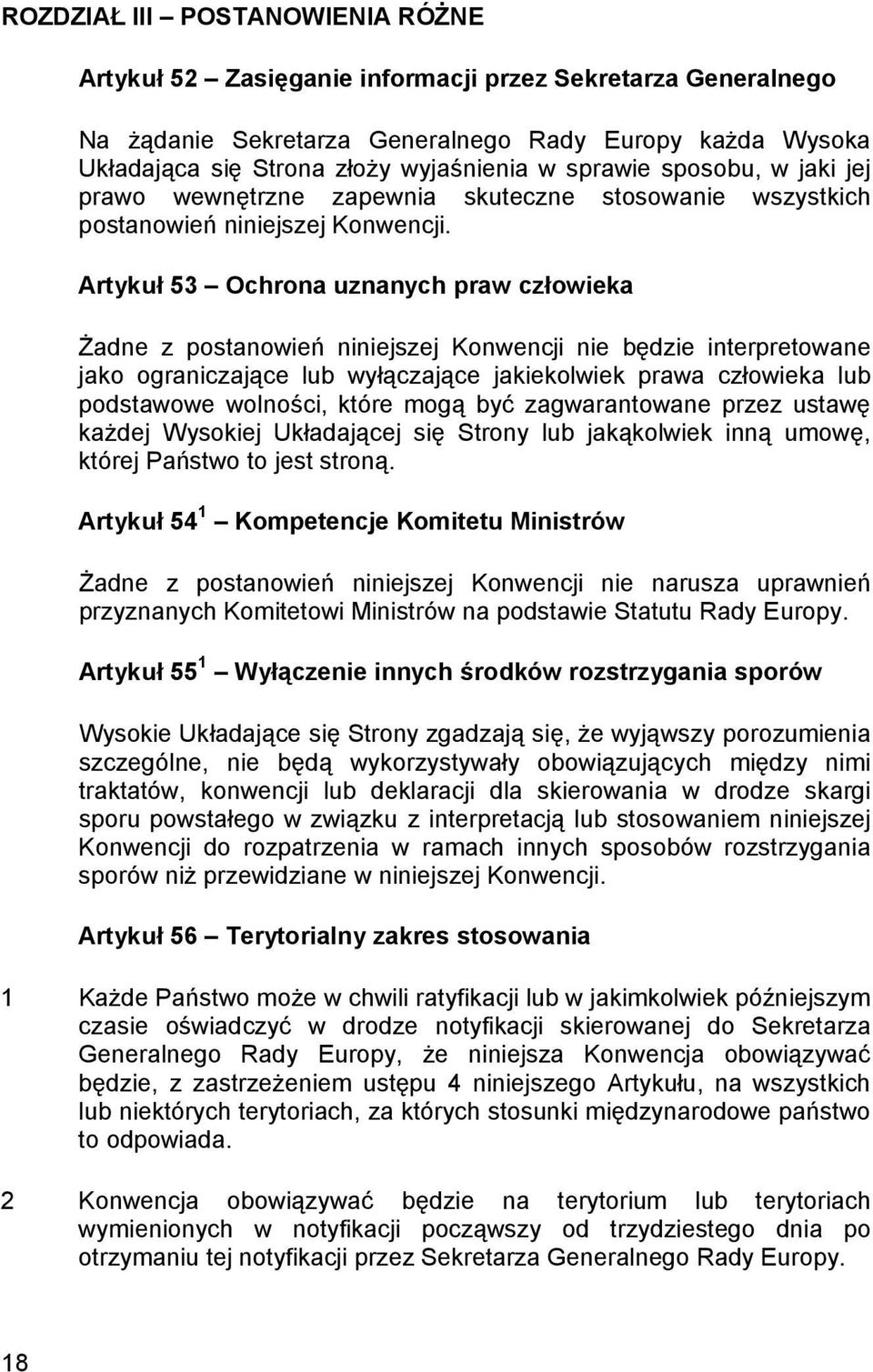 Artykuł 53 Ochrona uznanych praw człowieka Żadne z postanowień niniejszej Konwencji nie będzie interpretowane jako ograniczające lub wyłączające jakiekolwiek prawa człowieka lub podstawowe wolności,
