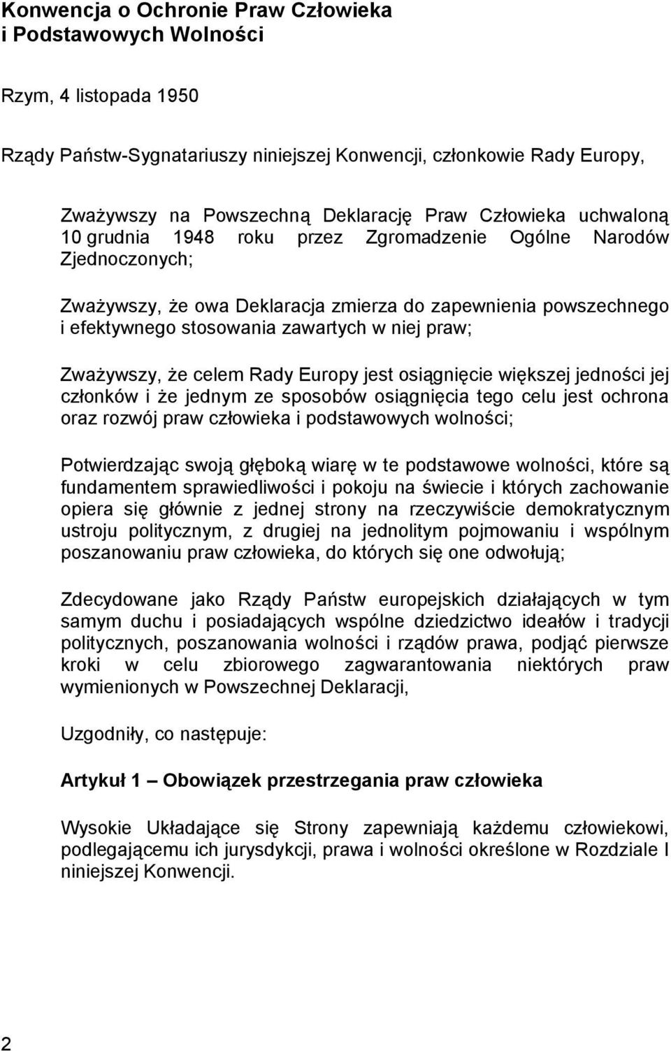praw; Zważywszy, że celem Rady Europy jest osiągnięcie większej jedności jej członków i że jednym ze sposobów osiągnięcia tego celu jest ochrona oraz rozwój praw człowieka i podstawowych wolności;