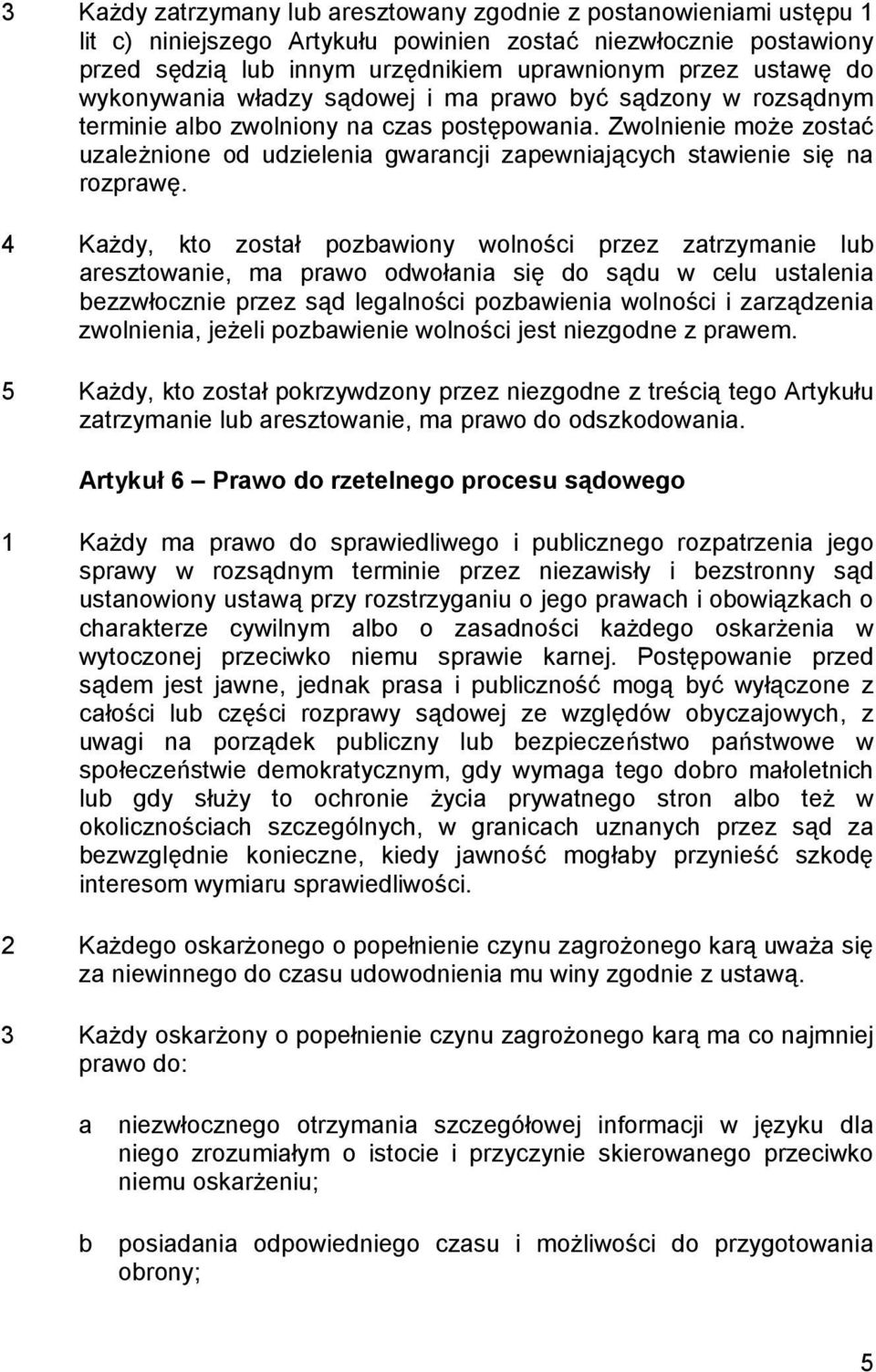 Zwolnienie może zostać uzależnione od udzielenia gwarancji zapewniających stawienie się na rozprawę.