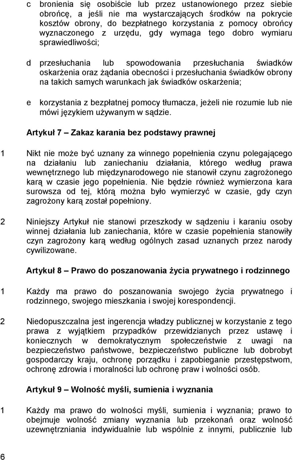warunkach jak świadków oskarżenia; e korzystania z bezpłatnej pomocy tłumacza, jeżeli nie rozumie lub nie mówi językiem używanym w sądzie.