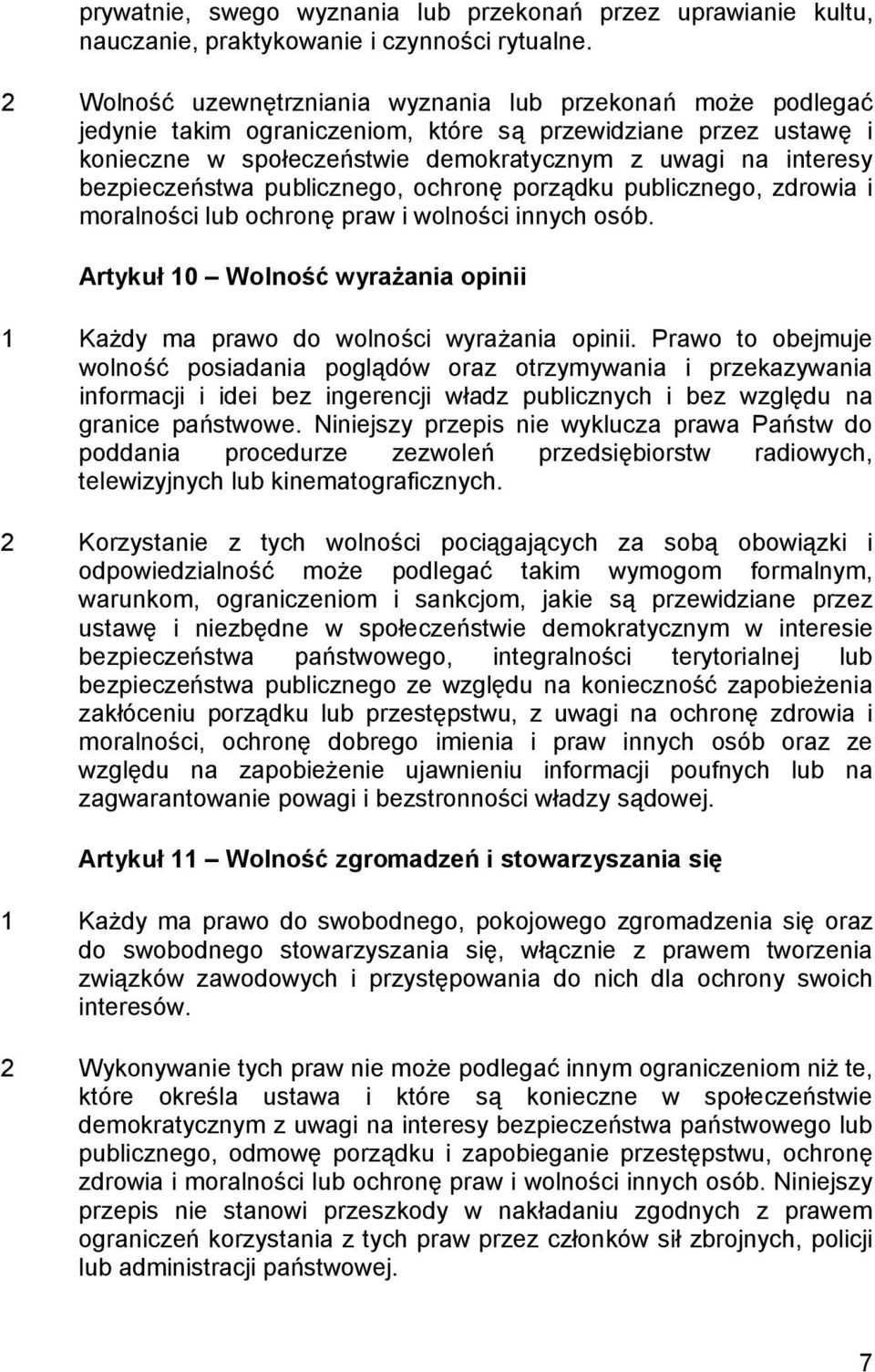 bezpieczeństwa publicznego, ochronę porządku publicznego, zdrowia i moralności lub ochronę praw i wolności innych osób.