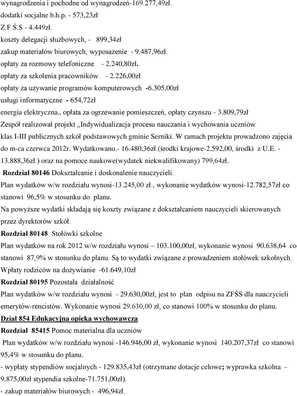 305,00zł usługi informatyczne - 654,72zł energia elektryczna., opłata za ogrzewanie pomieszczeń, opłaty czynszu - 3.