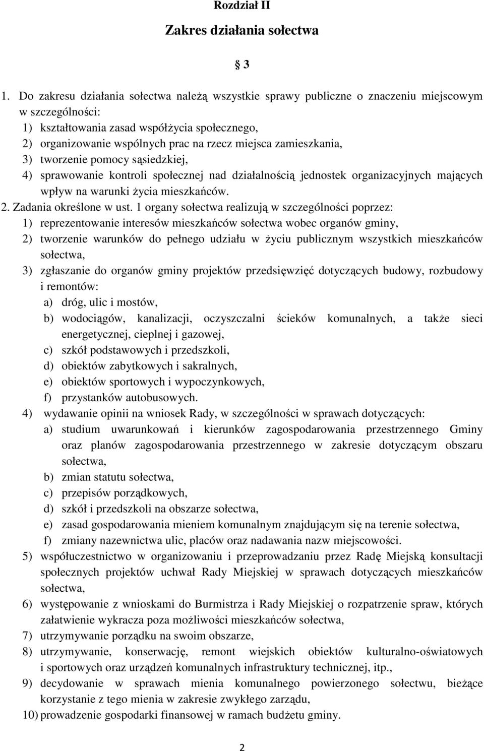 zamieszkania, 3) tworzenie pomocy sąsiedzkiej, 4) sprawowanie kontroli społecznej nad działalnością jednostek organizacyjnych mających wpływ na warunki Ŝycia mieszkańców. 2. Zadania określone w ust.