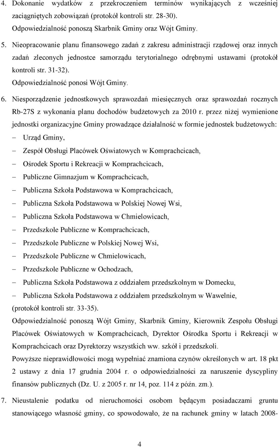 Odpowiedzialność ponosi Wójt Gminy. 6. Niesporządzenie jednostkowych sprawozdań miesięcznych oraz sprawozdań rocznych Rb-27S z wykonania planu dochodów budżetowych za 2010 r.