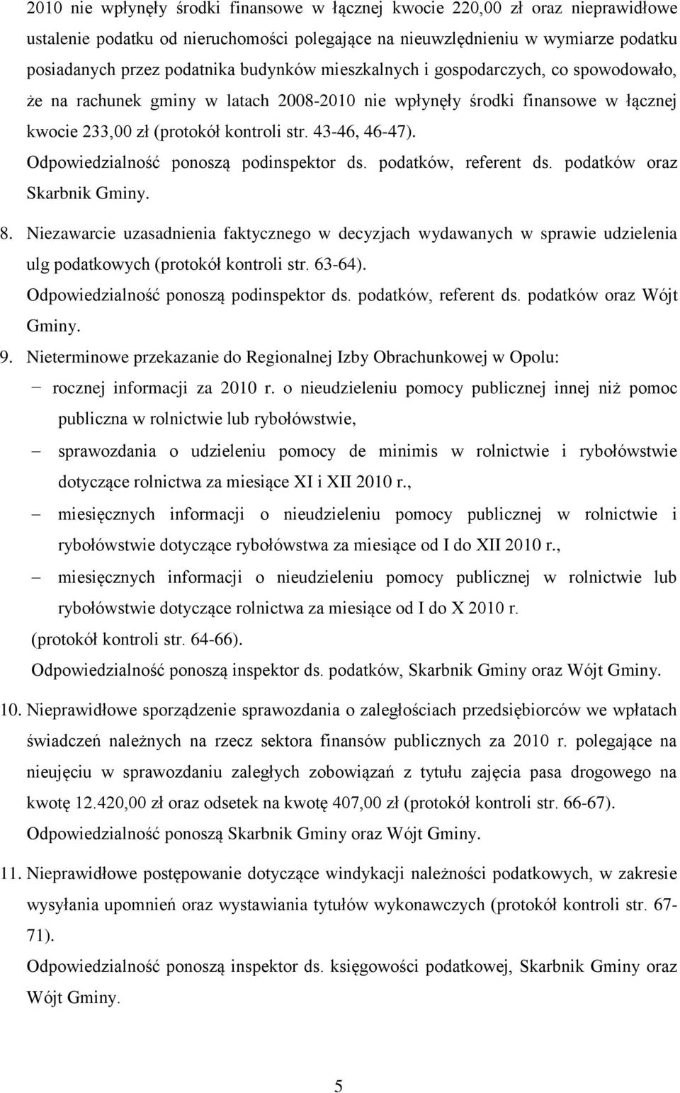 Odpowiedzialność ponoszą podinspektor ds. podatków, referent ds. podatków oraz Skarbnik Gminy. 8.