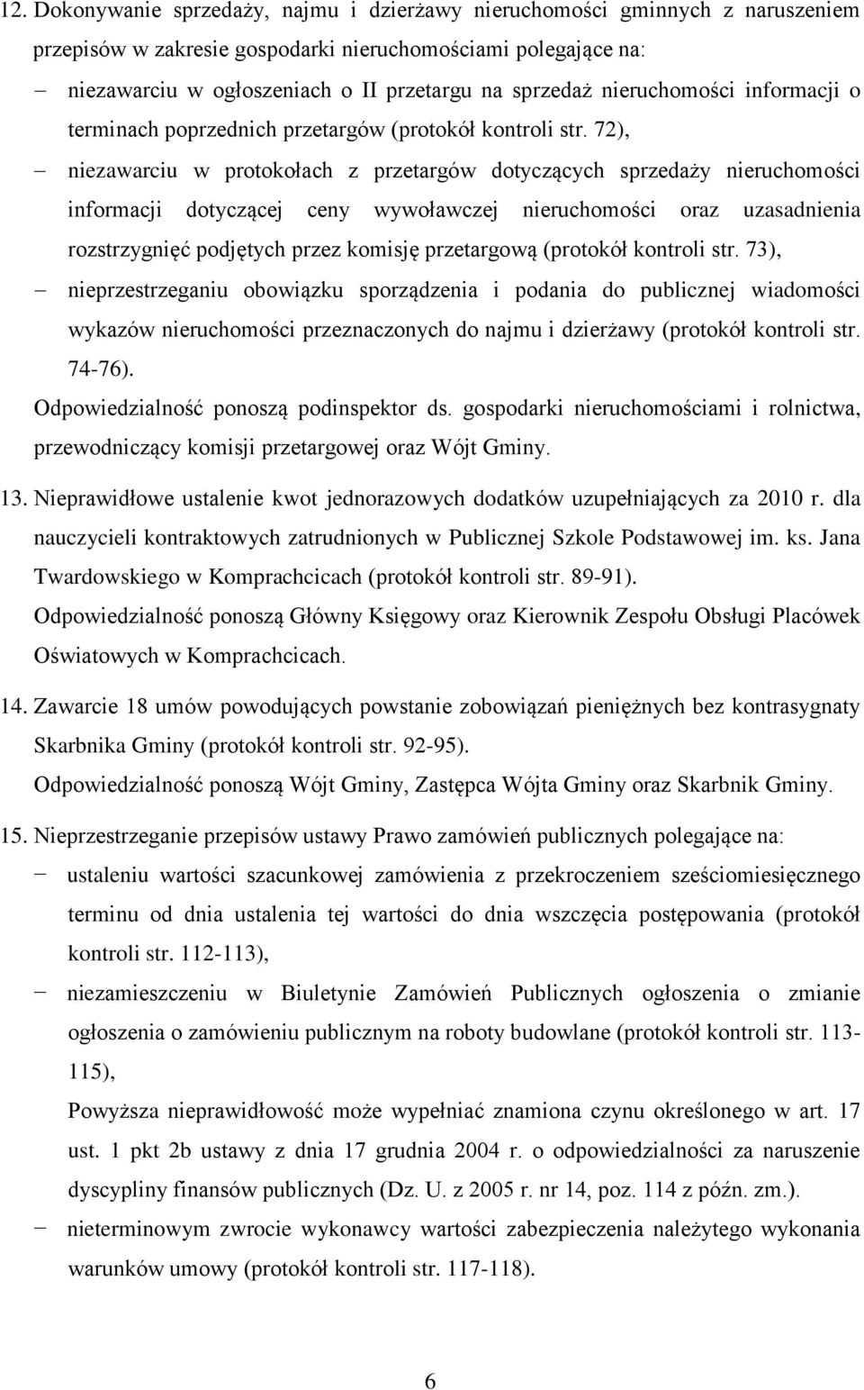 72), niezawarciu w protokołach z przetargów dotyczących sprzedaży nieruchomości informacji dotyczącej ceny wywoławczej nieruchomości oraz uzasadnienia rozstrzygnięć podjętych przez komisję