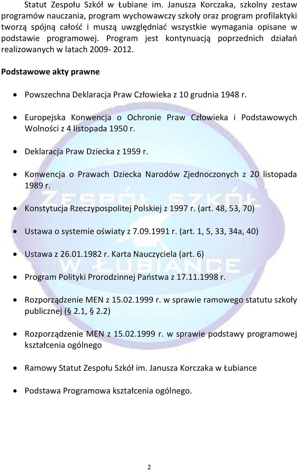 Program jest kontynuacją poprzednich działań realizowanych w latach 2009-2012. Podstawowe akty prawne Powszechna Deklaracja Praw Człowieka z 10 grudnia 1948 r.