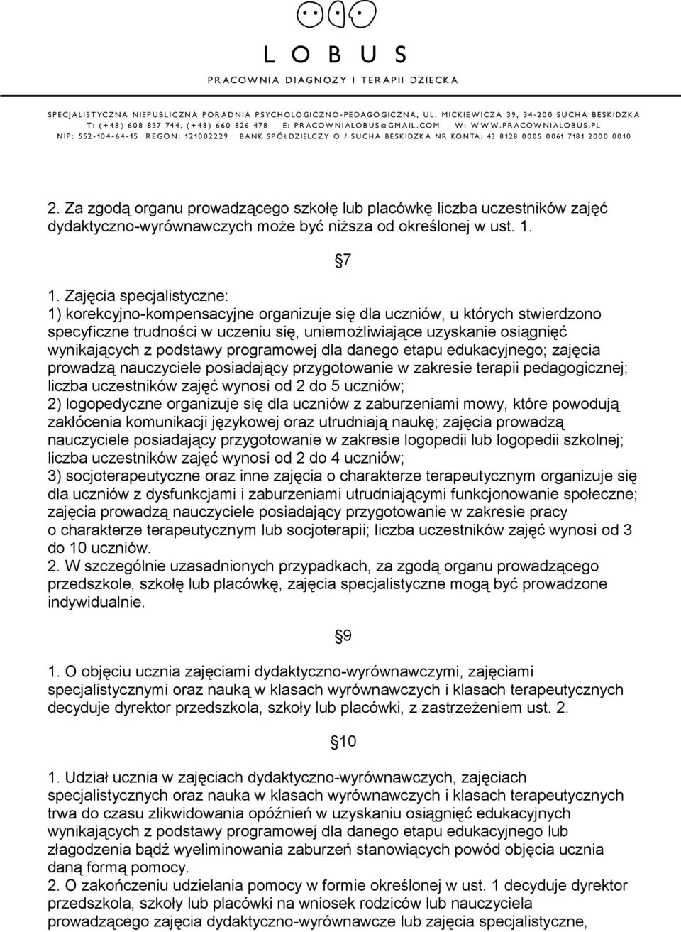 podstawy programowej dla danego etapu edukacyjnego; zajęcia prowadzą nauczyciele posiadający przygotowanie w zakresie terapii pedagogicznej; liczba uczestników zajęć wynosi od 2 do 5 uczniów; 2)