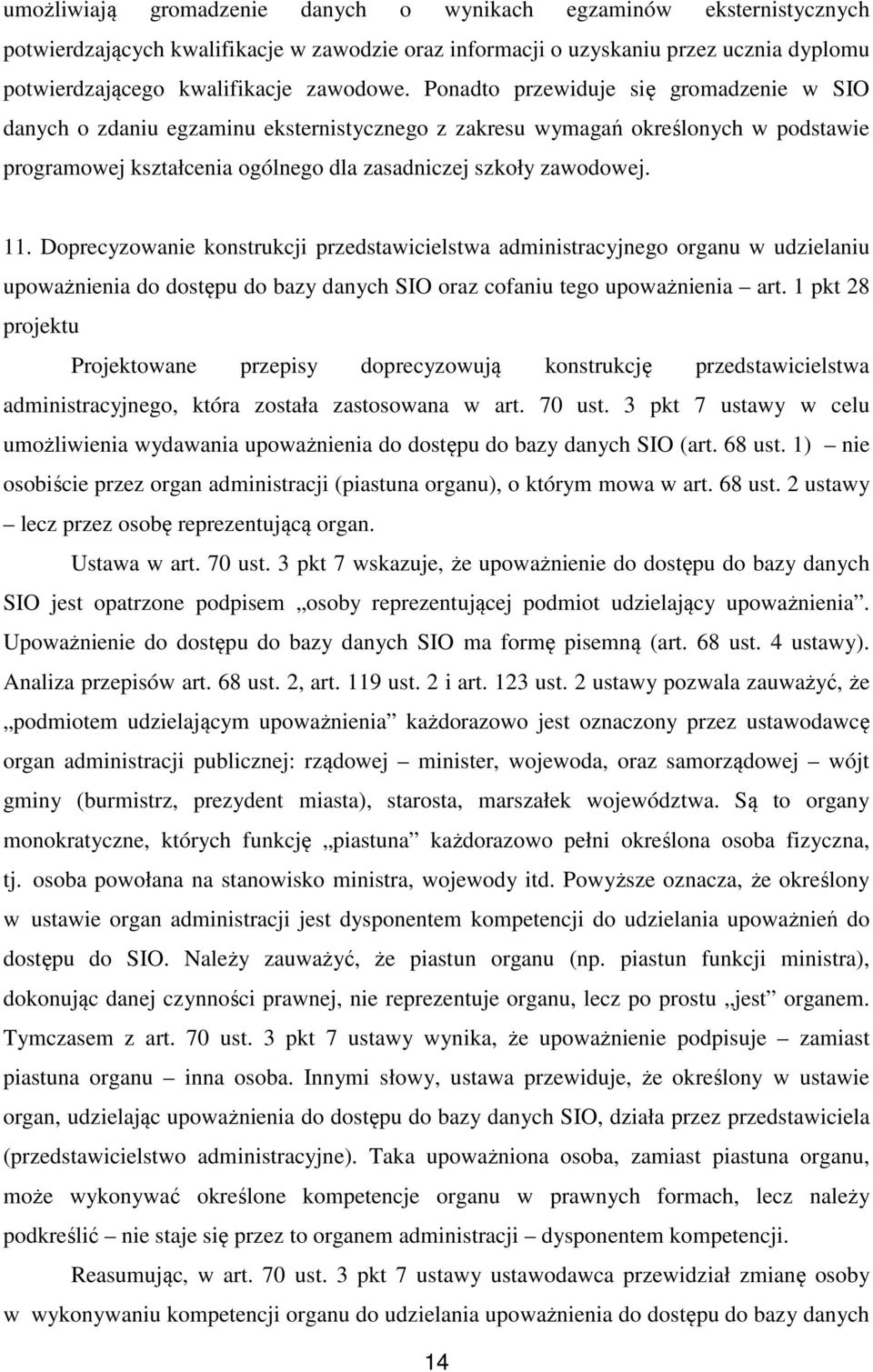 Doprecyzowanie konstrukcji przedstawicielstwa administracyjnego organu w udzielaniu upoważnienia do dostępu do bazy danych SIO oraz cofaniu tego upoważnienia art.