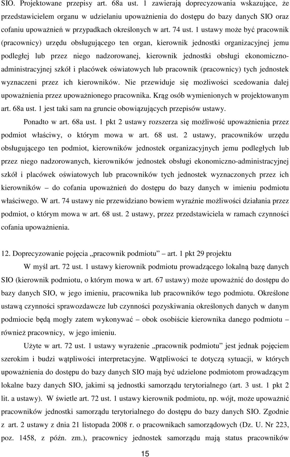 1 ustawy może być pracownik (pracownicy) urzędu obsługującego ten organ, kierownik jednostki organizacyjnej jemu podległej lub przez niego nadzorowanej, kierownik jednostki obsługi