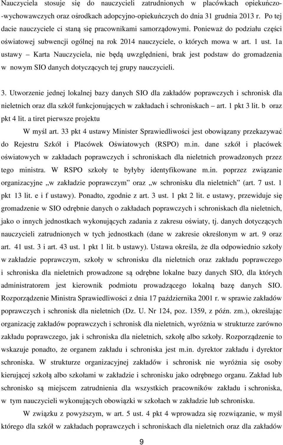 1a ustawy Karta Nauczyciela, nie będą uwzględnieni, brak jest podstaw do gromadzenia w nowym SIO danych dotyczących tej grupy nauczycieli. 3.
