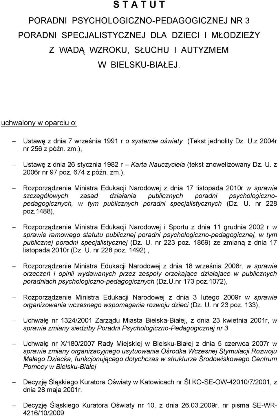 ), Ustawę z dnia 26 stycznia 1982 r Karta Nauczyciela (tekst znowelizowany Dz. U. z 2006r nr 97 poz. 674 z późn. zm.