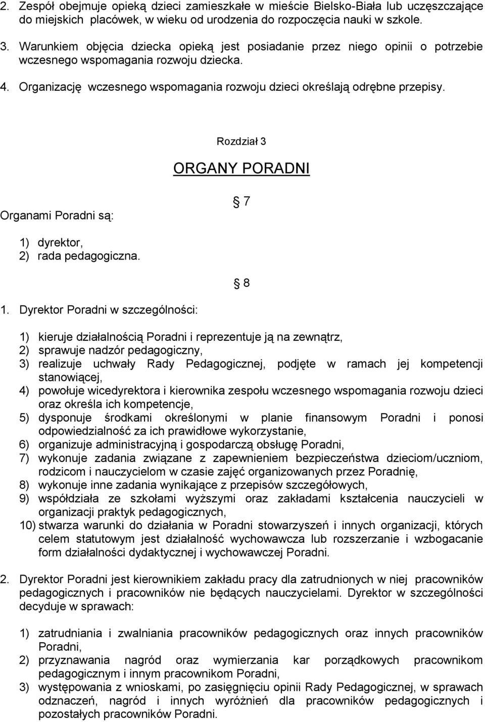 Rozdział 3 ORGANY PORADNI Organami Poradni są: 7 1) dyrektor, 2) rada pedagogiczna. 8 1.