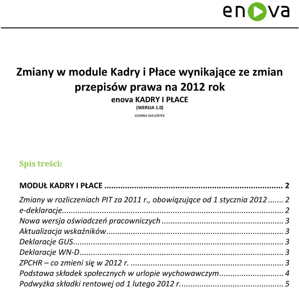 .. 2 e-deklaracje... 2 Nowa wersja oświadczeo pracowniczych... 3 Aktualizacja wskaźników... 3 Deklaracje GUS... 3 Deklaracje WN-D.