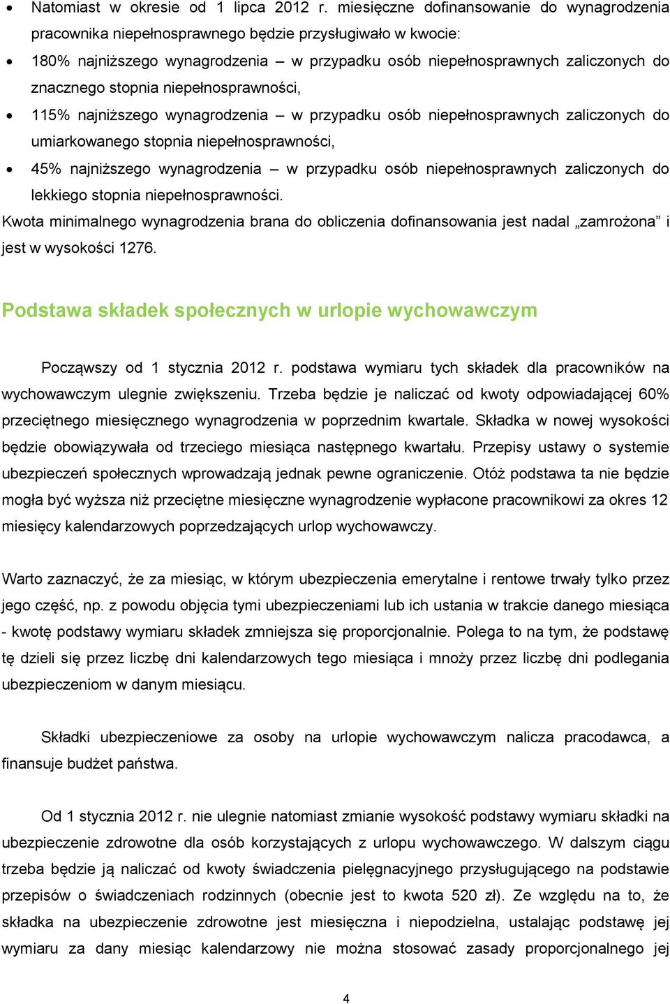 stopnia niepełnosprawności, 115% najniższego wynagrodzenia w przypadku osób niepełnosprawnych zaliczonych do umiarkowanego stopnia niepełnosprawności, 45% najniższego wynagrodzenia w przypadku osób