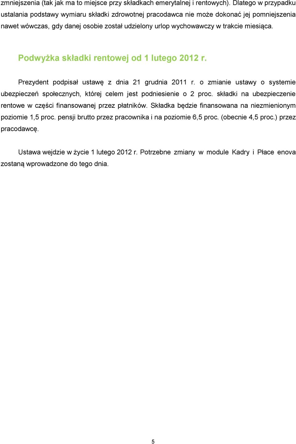 Podwyżka składki rentowej od 1 lutego 2012 r. Prezydent podpisał ustawę z dnia 21 grudnia 2011 r. o zmianie ustawy o systemie ubezpieczeń społecznych, której celem jest podniesienie o 2 proc.