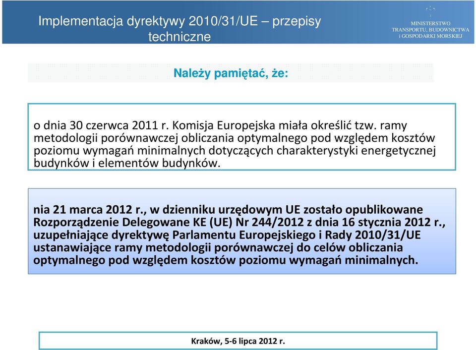 elementów budynków. nia 21 marca 2012 r., w dzienniku urzędowym UE zostało opublikowane Rozporządzenie Delegowane KE (UE) Nr 244/2012 z dnia 16 stycznia 2012 r.