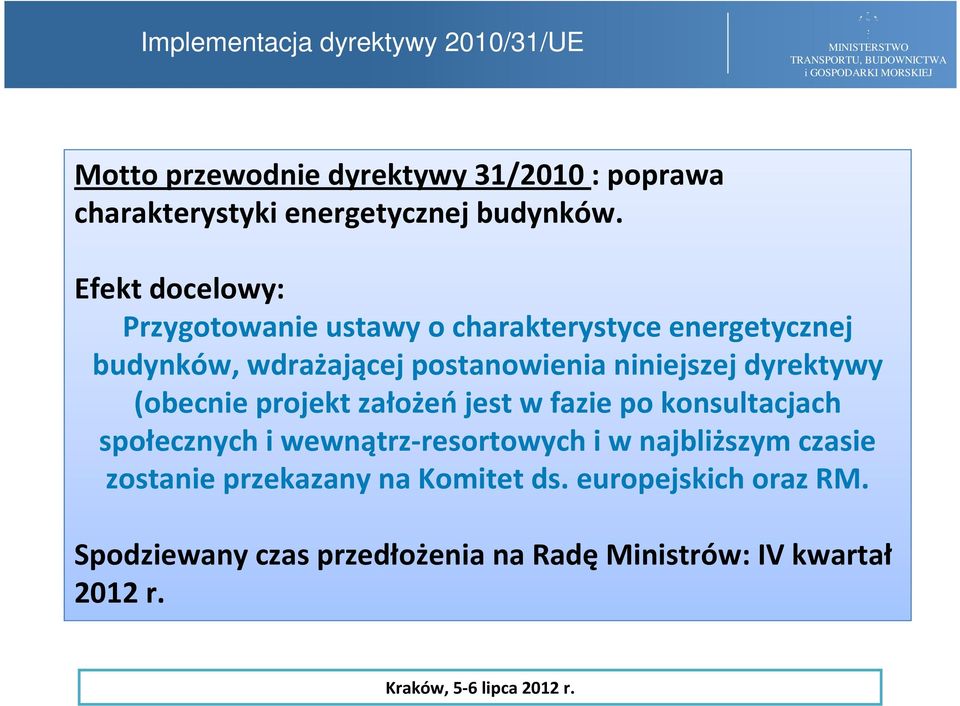 dyrektywy (obecnie projekt założeńjest w fazie po konsultacjach społecznych i wewnątrz-resortowych i w najbliższym